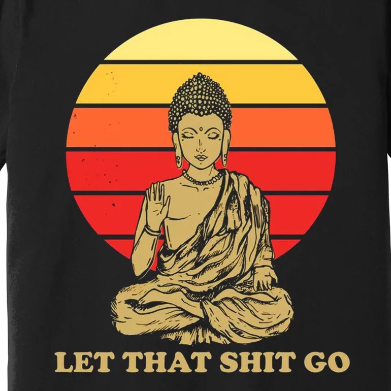 Let That Shit Go Buddha Premium T-Shirt