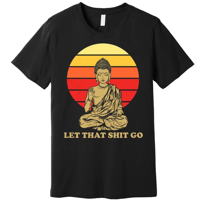 Let That Shit Go Buddha Premium T-Shirt