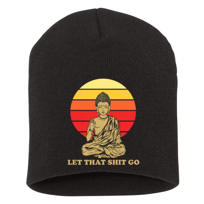 Let That Shit Go Buddha Short Acrylic Beanie