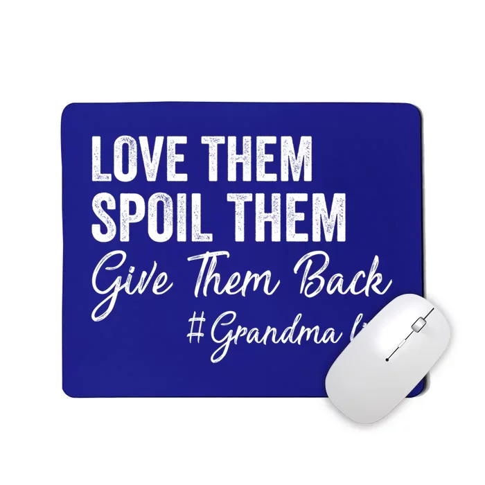 Love Them Spoil Them Give Them Back Grandma Life Gift Mousepad