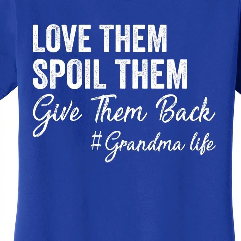 Love Them Spoil Them Give Them Back Grandma Life Gift Women's T-Shirt