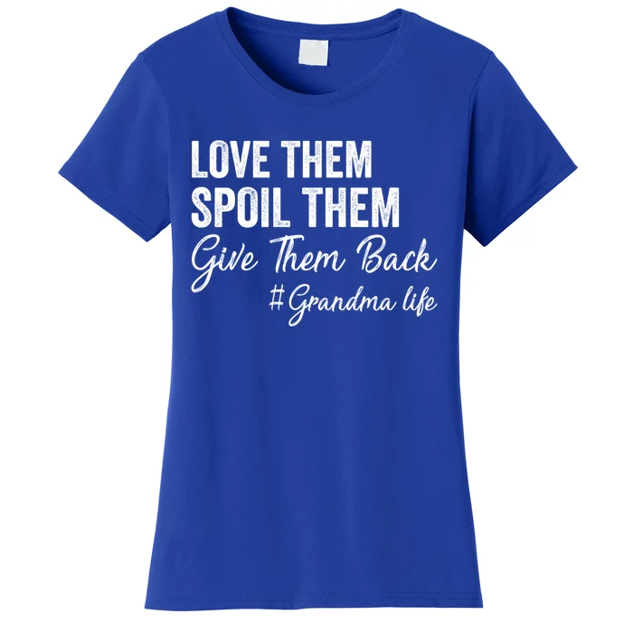 Love Them Spoil Them Give Them Back Grandma Life Gift Women's T-Shirt