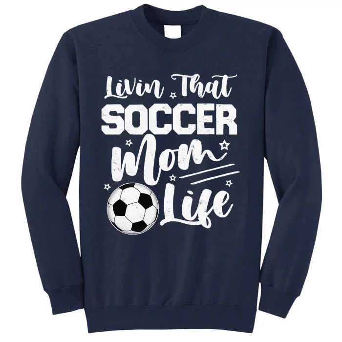 Livin That Soccer Mom Life Sport Mom Mothers Day Womens Tall Sweatshirt