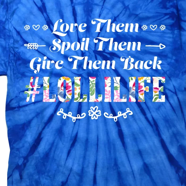 Love Them Spoil Them Give Them Back Lollilife Granny Gift Tie-Dye T-Shirt