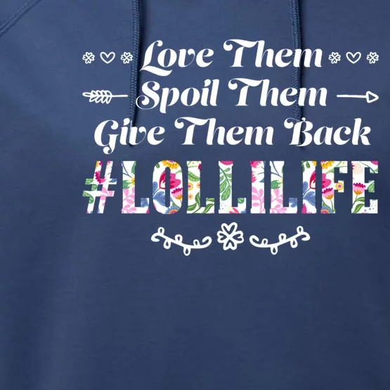 Love Them Spoil Them Give Them Back Lollilife Granny Gift Performance Fleece Hoodie