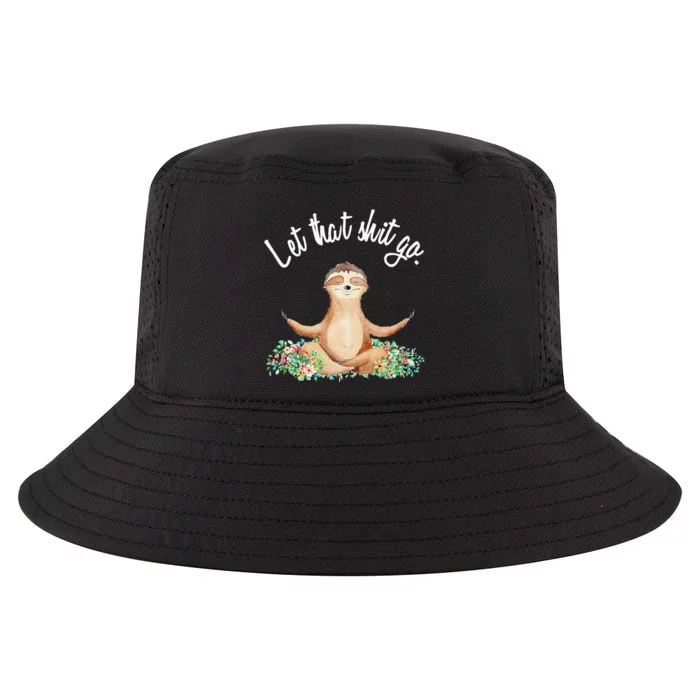 Let That Shit Go Meditating Yoga Sloth Graphic Funny Gift Cool Comfort Performance Bucket Hat