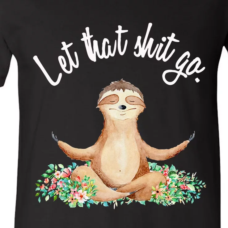 Let That Shit Go Meditating Yoga Sloth Graphic Funny Gift V-Neck T-Shirt