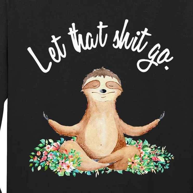 Let That Shit Go Meditating Yoga Sloth Graphic Funny Gift Tall Long Sleeve T-Shirt