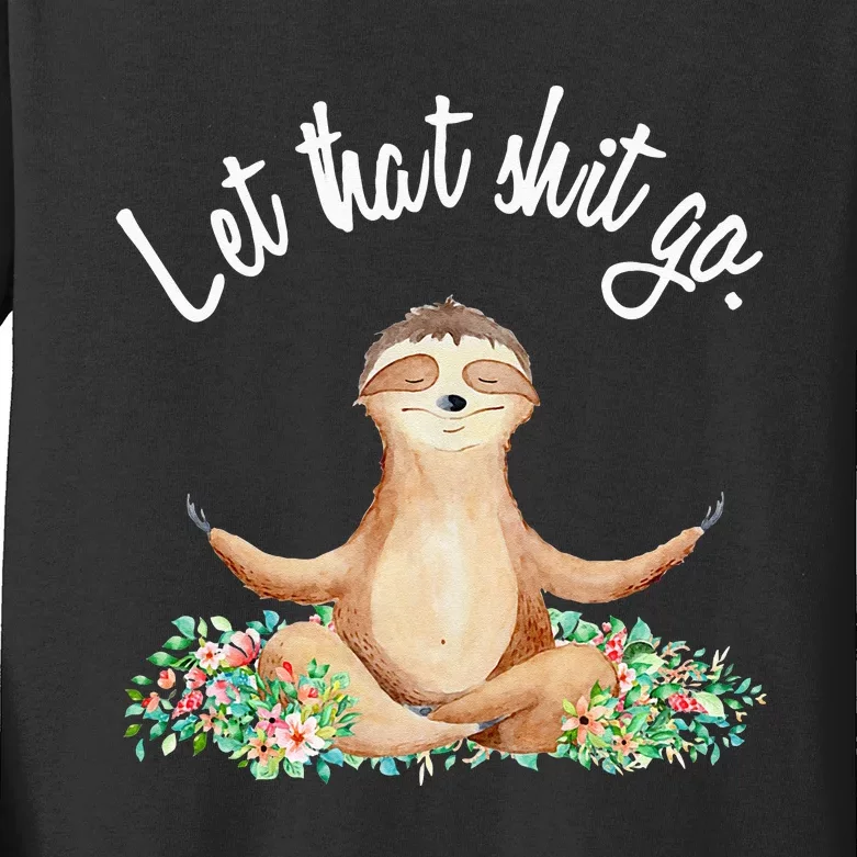 Let That Shit Go Meditating Yoga Sloth Graphic Funny Gift Kids Long Sleeve Shirt