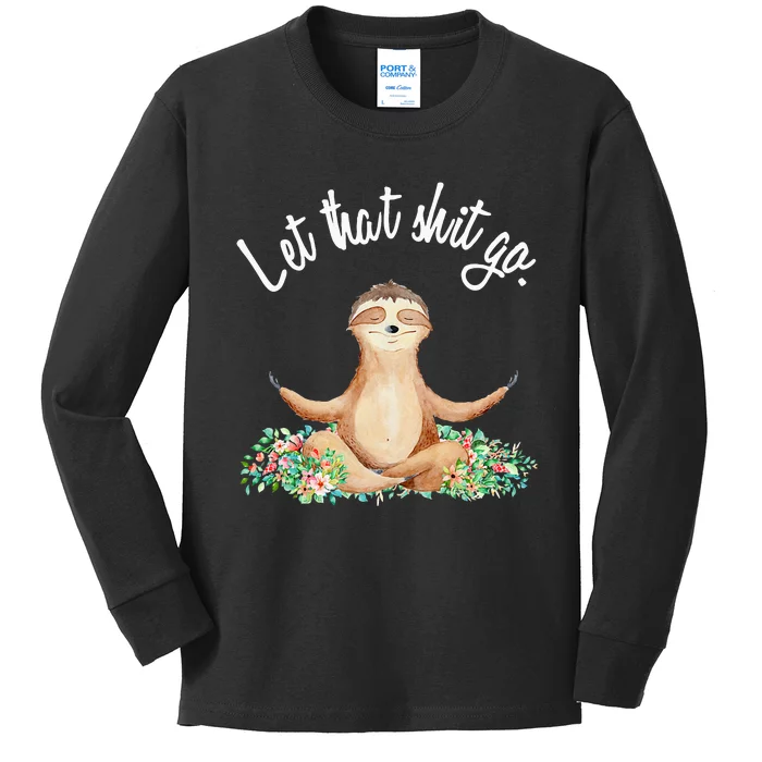 Let That Shit Go Meditating Yoga Sloth Graphic Funny Gift Kids Long Sleeve Shirt