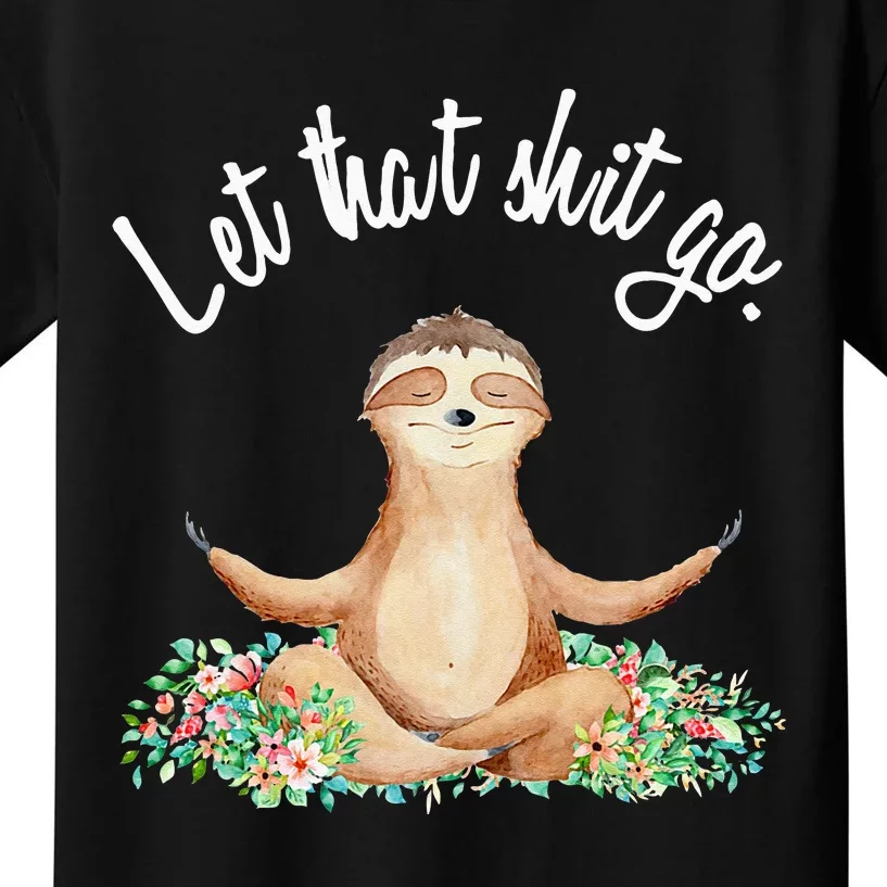 Let That Shit Go Meditating Yoga Sloth Graphic Funny Gift Kids T-Shirt