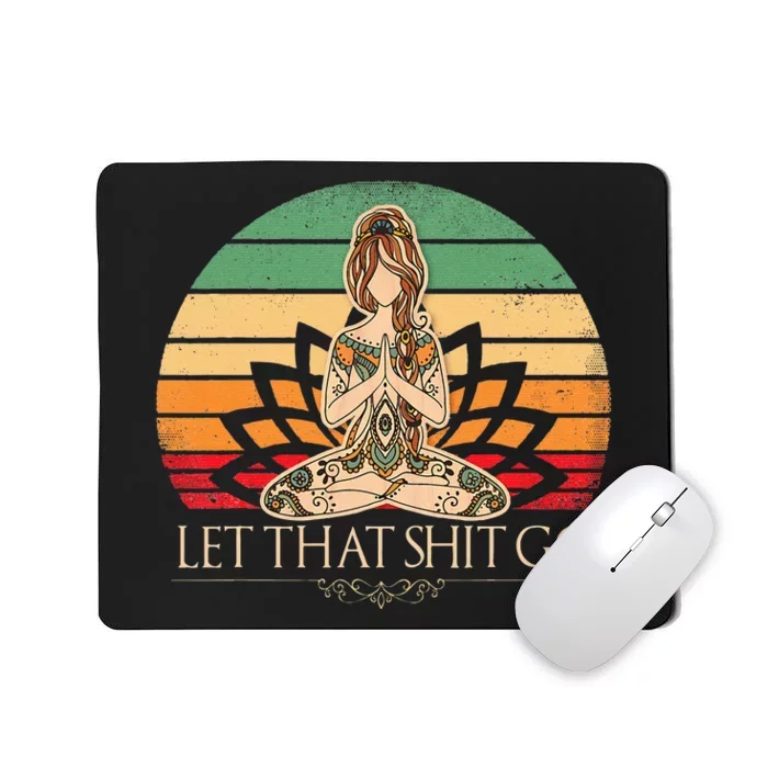 Let That Shit Go Vintage Yoga Girl Funny Yoga Mediation Mousepad