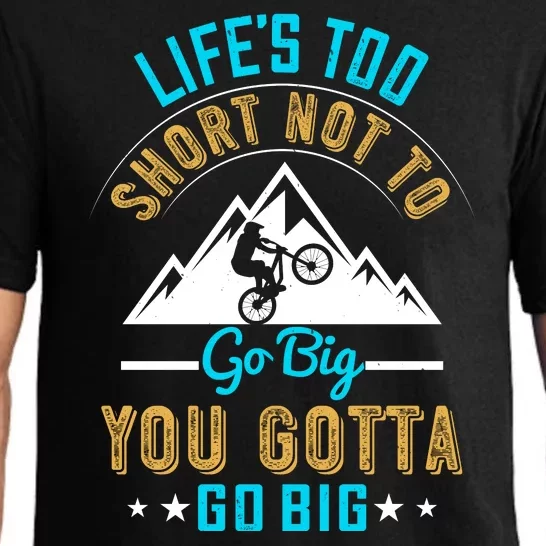 Life's Too Short Not To Go Big You Gotta Go Big Mountain Biking Pajama Set