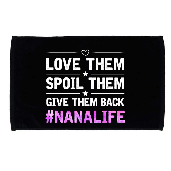 Love Them Spoil Them Give Them Back Nana Life Grandma Gift Microfiber Hand Towel