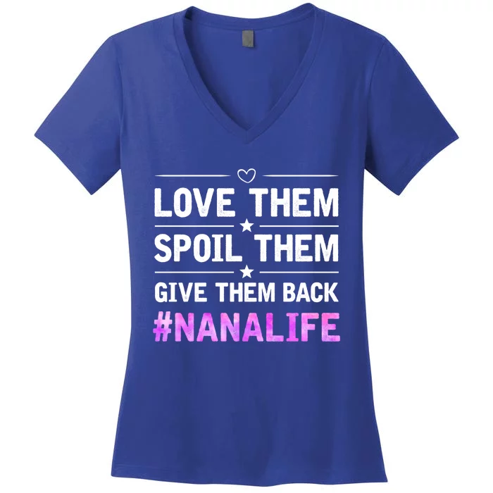 Love Them Spoil Them Give Them Back Nana Life Grandma Gift Women's V-Neck T-Shirt