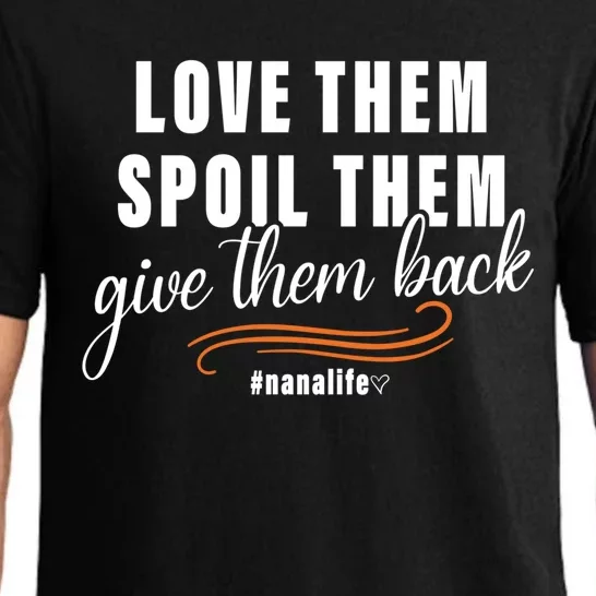 Love Them Spoil Them Give Them Back Nana Life Meaningful Gift Pajama Set