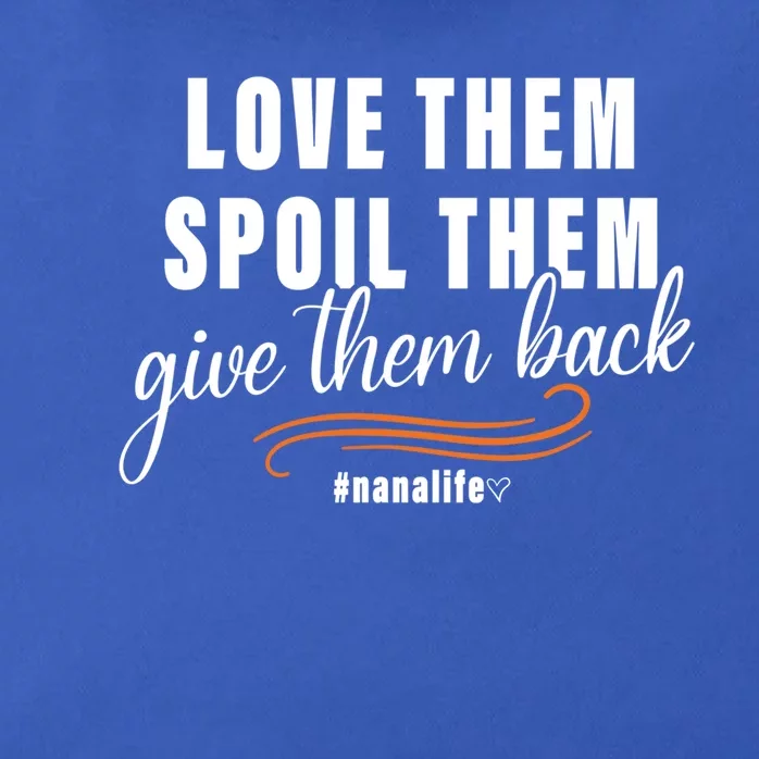 Love Them Spoil Them Give Them Back Nana Life Meaningful Gift Zip Tote Bag