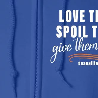 Love Them Spoil Them Give Them Back Nana Life Meaningful Gift Full Zip Hoodie