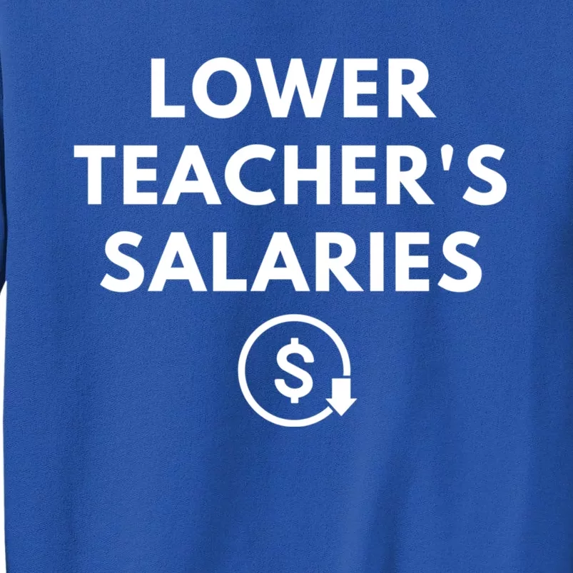 Lower Teacher Salaries Sweatshirt