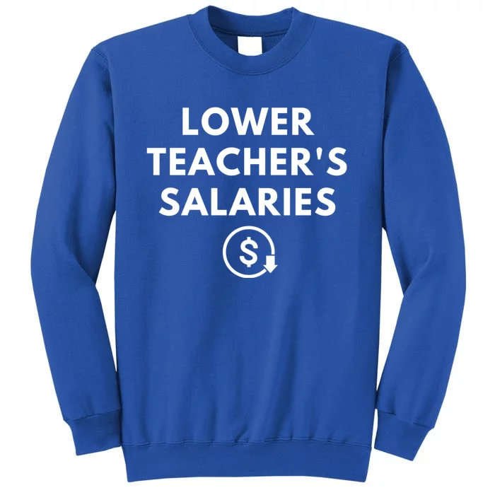 Lower Teacher Salaries Sweatshirt