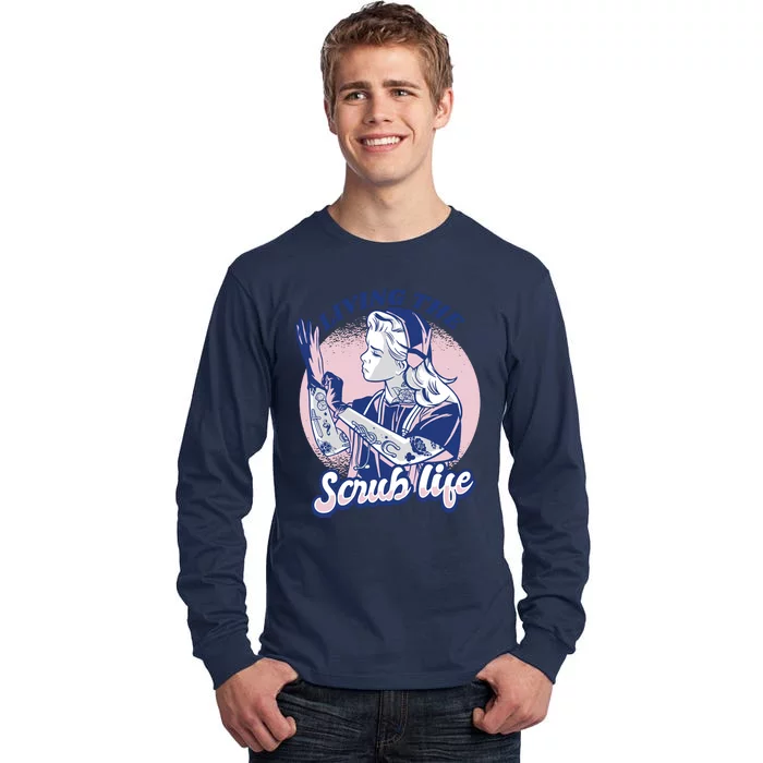 Living The Scrub Life Tall Long Sleeve T-Shirt