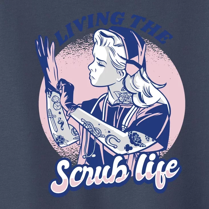 Living The Scrub Life Toddler T-Shirt