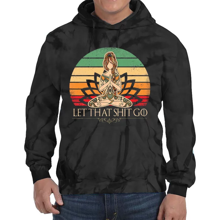 Let That Shit Go Vintage Yoga Funny Yoga Mediation Tie Dye Hoodie