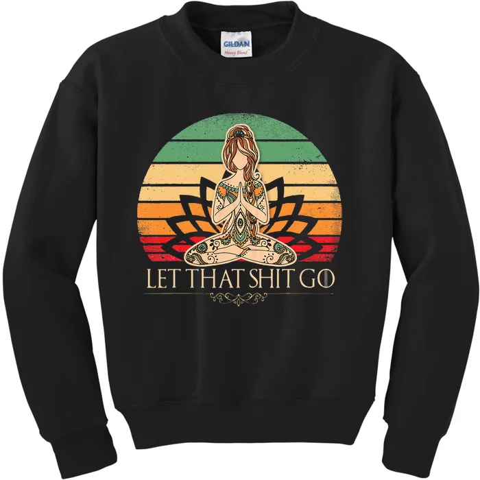 Let That Shit Go Vintage Yoga Funny Yoga Mediation Kids Sweatshirt