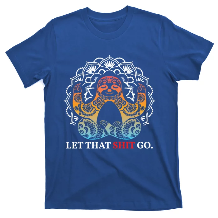 Let That Shit Go Sloth Meditation Workout Yoga Lover Gift T-Shirt