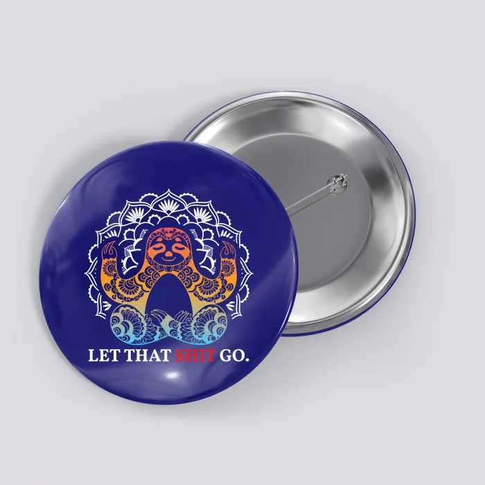 Let That Shit Go Sloth Meditation Workout Yoga Lover Gift Button