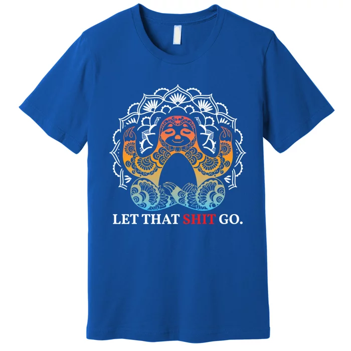 Let That Shit Go Sloth Meditation Workout Yoga Lover Gift Premium T-Shirt