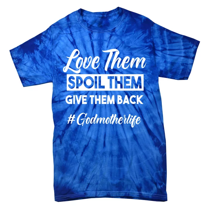 Love Them Spoil Them Give Them Back #Godmotherlife Meaningful Gift Tie-Dye T-Shirt