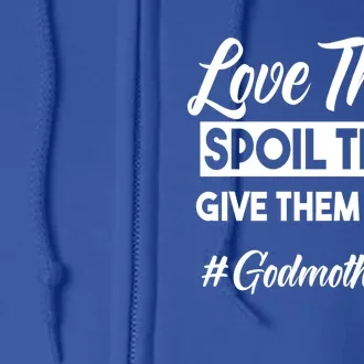 Love Them Spoil Them Give Them Back #Godmotherlife Meaningful Gift Full Zip Hoodie