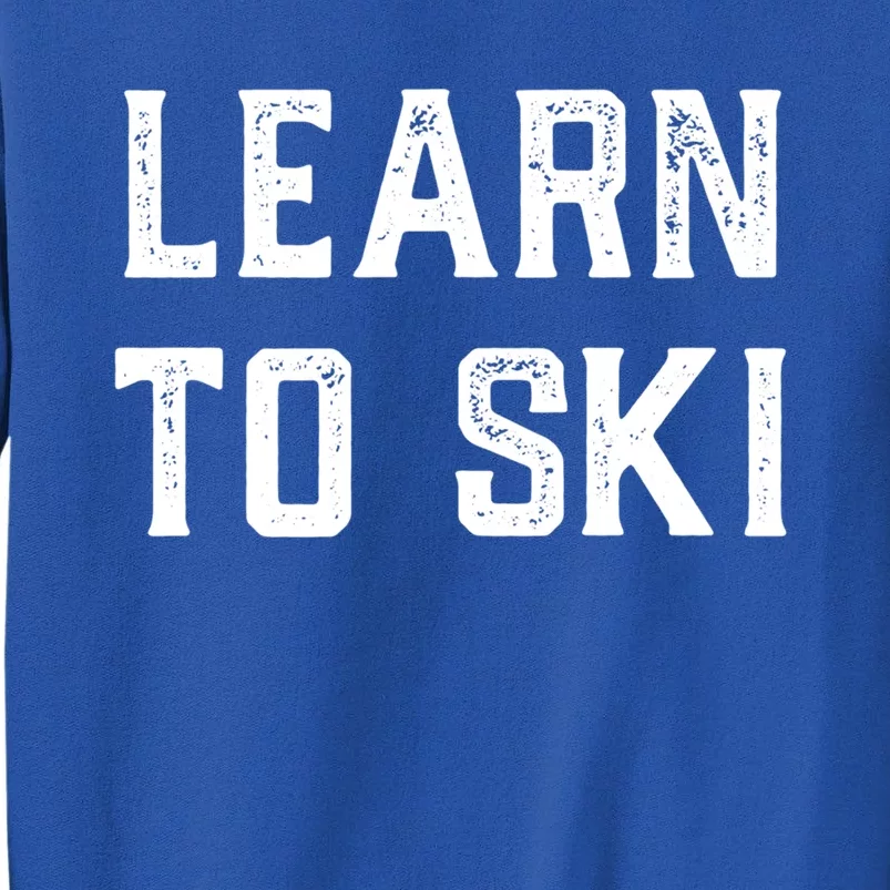 Learn To Ski Great Gift Motivation And Goals Unisex Gift Sweatshirt