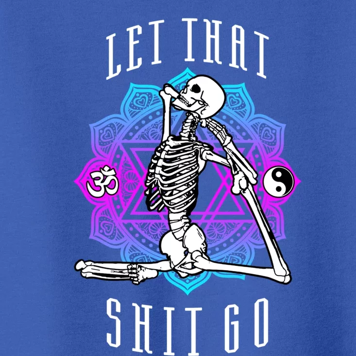 Let That Shit Go Yoga Mermaid Pose Skeleton Anahata Symbol Gift Toddler T-Shirt