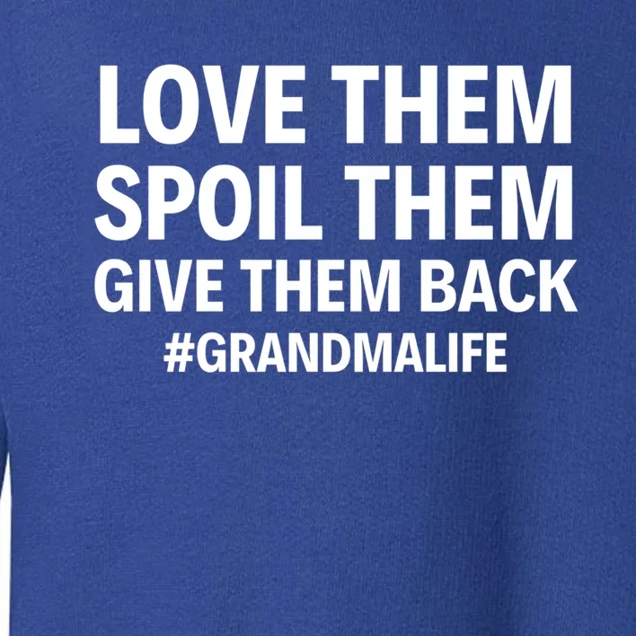 Love Them Spoil Them Give Them Back #Grandmalife New Grandma Gift Toddler Sweatshirt