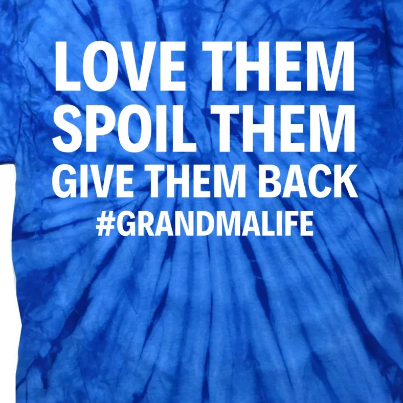 Love Them Spoil Them Give Them Back #Grandmalife New Grandma Gift Tie-Dye T-Shirt