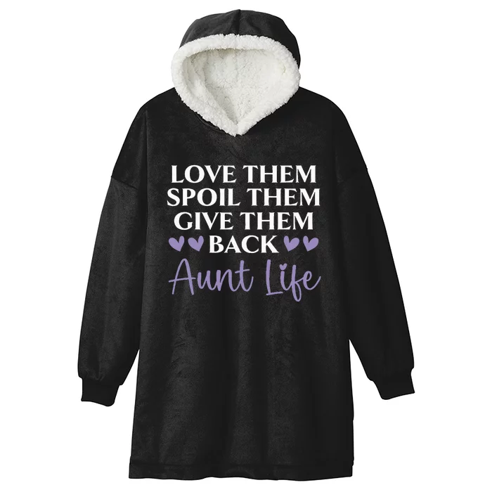 Love Them Spoil Them Give Them Back Aunt Life Auntie Hooded Wearable Blanket