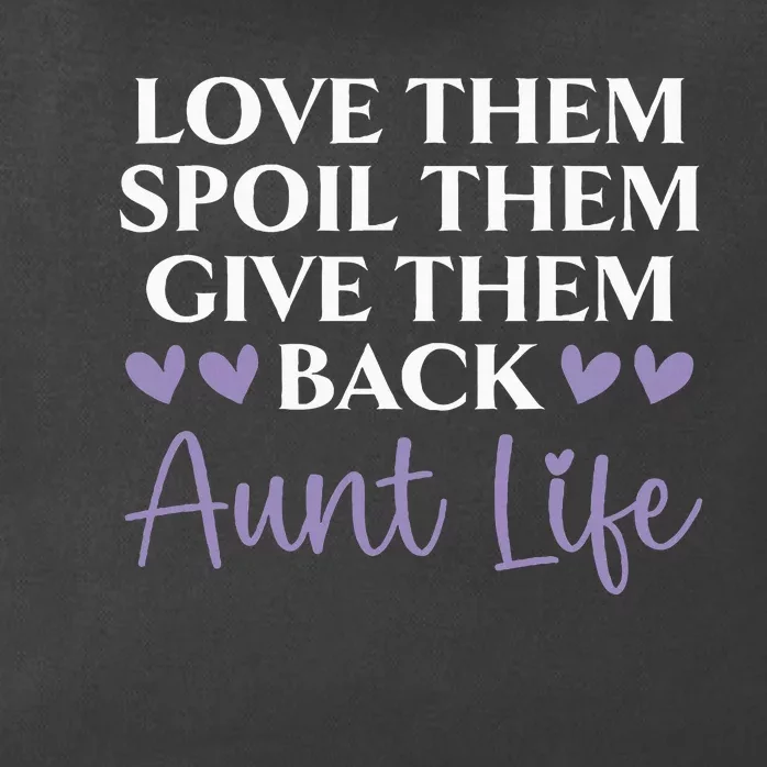 Love Them Spoil Them Give Them Back Aunt Life Auntie Zip Tote Bag