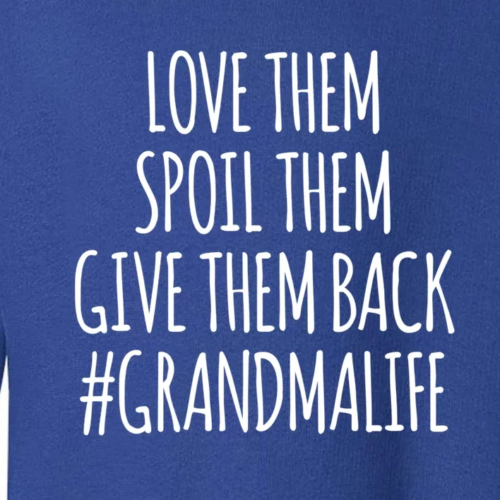 Love Them Spoil Them Give Them Back #Grandmalife Cute Gift Toddler Sweatshirt