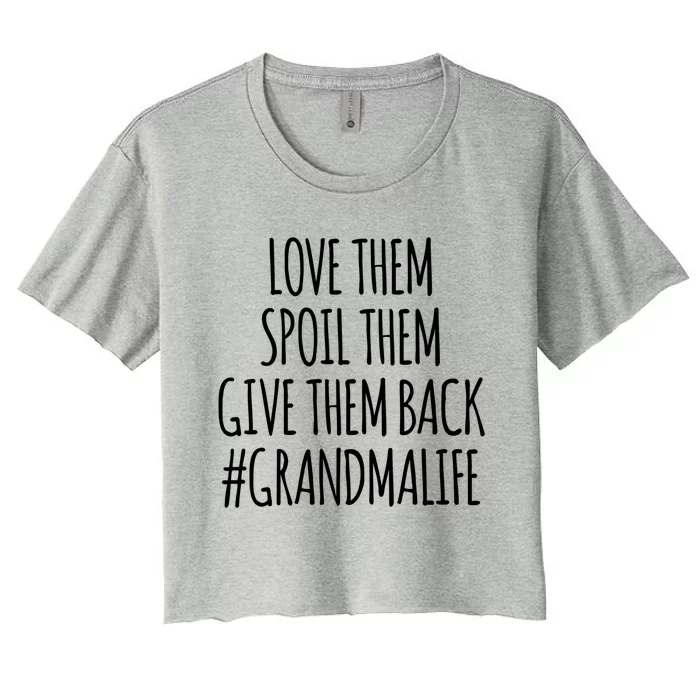 Love Them Spoil Them Give Them Back #Grandmalife Cute Gift Women's Crop Top Tee