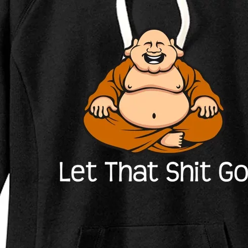 Let That Shit Go Funny Zen Buddha Yoga Mindfulness Gift Women's Fleece Hoodie