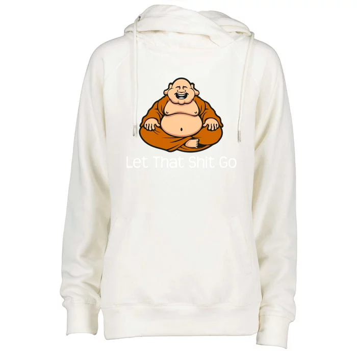 Let That Shit Go Funny Zen Buddha Yoga Mindfulness Gift Womens Funnel Neck Pullover Hood