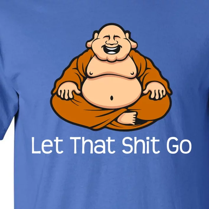 Let That Shit Go Funny Zen Buddha Yoga Mindfulness Gift Tall T-Shirt