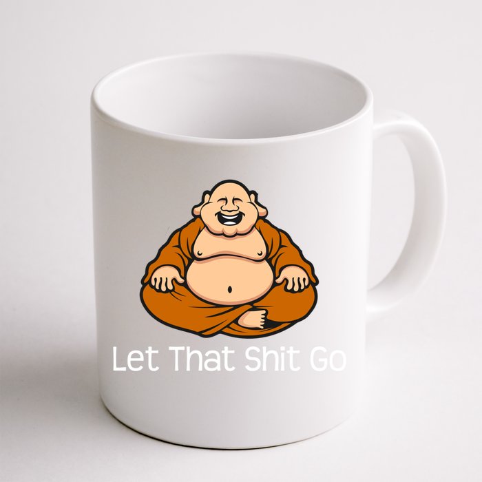 Let That Shit Go Funny Zen Buddha Yoga Mindfulness Gift Front & Back Coffee Mug