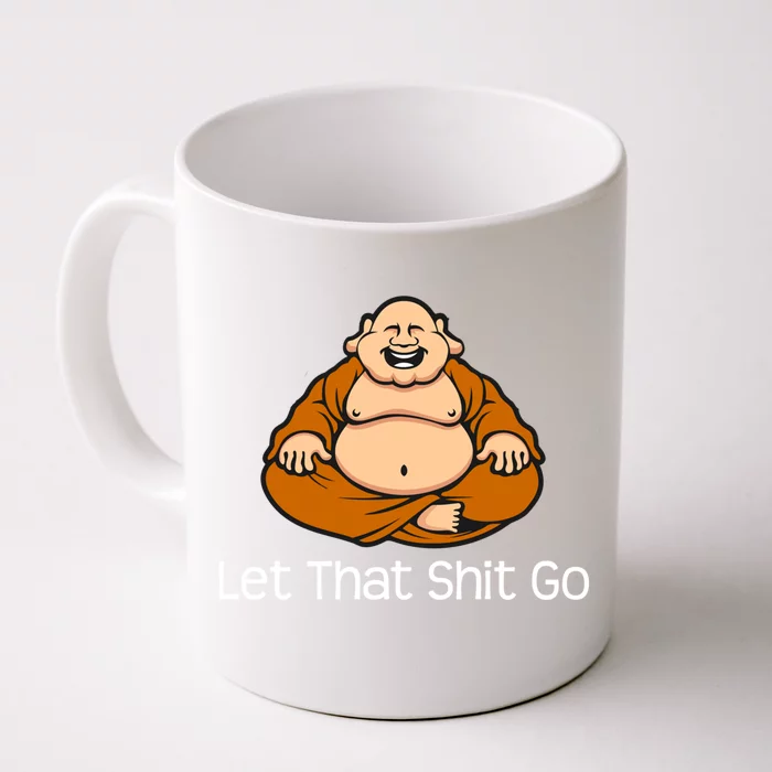 Let That Shit Go Funny Zen Buddha Yoga Mindfulness Gift Front & Back Coffee Mug