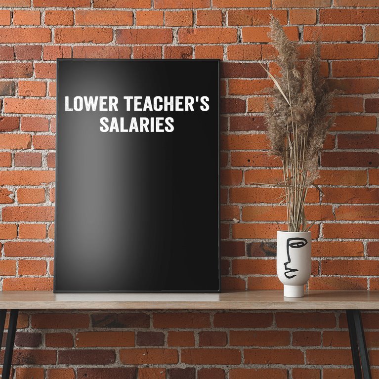 Lower Teacher Salaries Funny Poster
