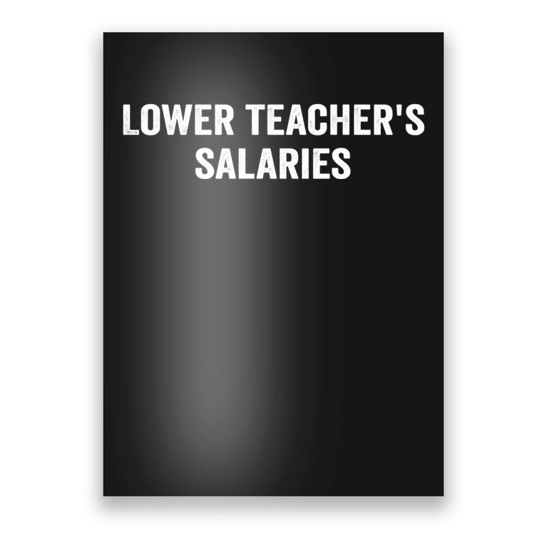 Lower Teacher Salaries Funny Poster