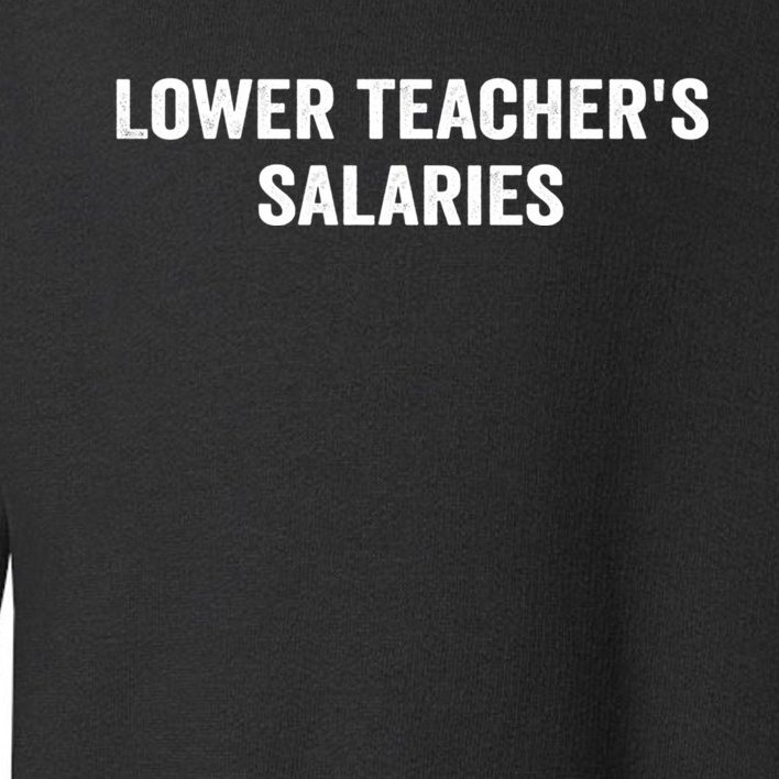 Lower Teacher Salaries Funny Toddler Sweatshirt