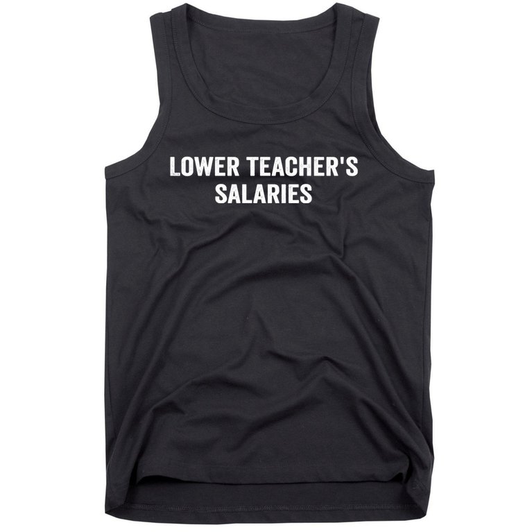 Lower Teacher Salaries Funny Tank Top